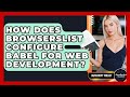 How Does Browserslist Configure Babel For Web Development? - JavaScript Toolkit