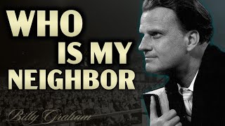 Who Is My Neighbor? | Billy Graham’s Inspiring Message