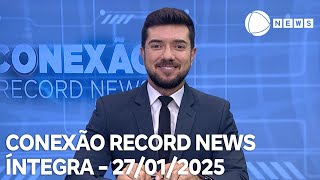 Conexão Record News - 27/01/2025