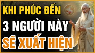CỔ NHÂN TIẾT LỘ: KHI PHÚC ĐẾN, SẼ CÓ 3 NGƯỜI LẠ XUẤT HIỆN TRONG ĐỜI BẠN | ĐẠO CỔ NHÂN