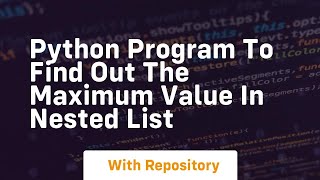 python program to find out the maximum value in nested list