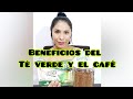 BENEFICIOS DEL CAFE Y TE VERDE