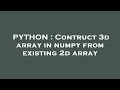 PYTHON : Contruct 3d array in numpy from existing 2d array