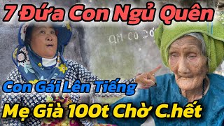 Đớn Đau, Con Gái Cưng Ngủ Quên Lâu Năm Lên Tiếng Gắt Mẹ Già 100 Tuổi Chờ C.hết