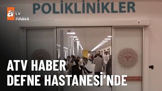 Defne halkından hastaneye tam not - atv Ana Haber 5 Haziran 2023