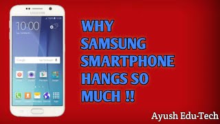 WHY SAMSUNG SMARTPHONE HANG SO MUCH || Ayush Edu-Tech || OneShot #6