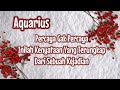 Aquarius🎁Percaya Gak Percaya Inilah Kenyataan Yang Terungkap Dari Sebuah Kejadian🌹💝