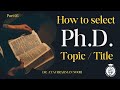 Ph.D. Topic kaise Select karen ? || How to choose Ph.D. Topic || Parameters & Suggestions || Part- 5