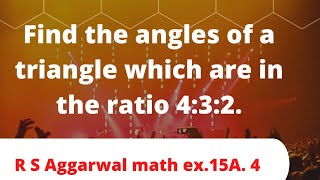 Find the angles of a triangle which are in the ratio 4:3:2