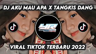 DJ AKU MAU APA X TANGKIS DANG | VIRAL TIKTOK TERBARU 2022 (Yordan Remix Scr)