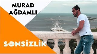 Murad Ağdamlı - Sənsizlik (Official Audio) 2018