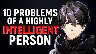 10 Problems Only Highly Intelligent People Have