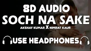 Soch Na Sake - Akshay Kumar X Nimrat Kaur (8D Song) | 8D BOOSTED |