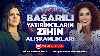 #CANLI Başarılı Yatırımcıların Zihin Alışkanlıkları | Nevşah Fidan Karamehmet \u0026 Dicle Bozdan Kala