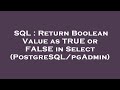 SQL : Return Boolean Value as TRUE or FALSE in Select (PostgreSQL/pgAdmin)