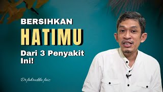 Bersihkan Hati dari 3 PENYAKIT ini untuk Dekat dengan Allah! - Dr fahruddin faiz