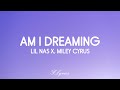 Lil Nas X - AM I DREAMING (Lyrics) ft. Miley Cyrus