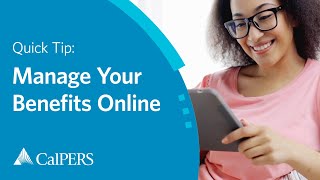 CalPERS Quick Tip | Manage Your Benefits Online