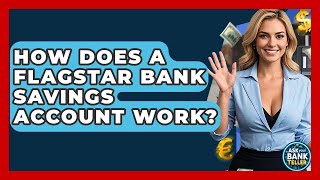How Does A Flagstar Bank Savings Account Work? - Ask Your Bank Teller