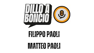 Dillo a Boncio - Puntata 18 - Filippo Paoli \u0026 Matteo Paoli