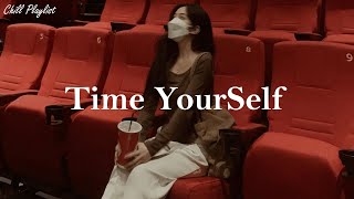 [Playlist] Time Yourself 🌱 Comfortable music that makes you feel positive