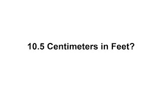 10.5 cm in feet? How to Convert 10.5 Centimeters(cm) in Feet?