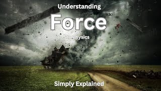 Understanding FORCE in Physics. Simply Explained