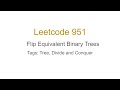 [Leetcode 951] Flip Equivalent Binary Trees (Trees, Divide and conquer)