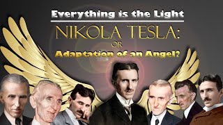 Everything is the Light Interview - Nikola Tesla: Or Adaptation of an Angel?