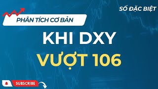 DXY VƯỢT 106, ÁM ẢNH TỈ GIÁ NGÀY CÀNG LỚN! LIỆU LỊCH SỬ CÓ LẶP LẠI ...