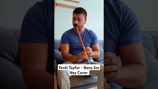 Ferdi Tayfur - Bana Sor Ney Cover Ney Dinletisi #ferditayfur #ney #neyzenler #shorts