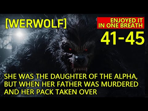 【Reject my mate】41-45 She was the daughter of the Alpha, her father was murdered