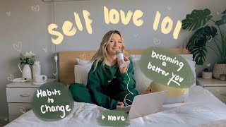 how to start your SELF LOVE journey, habits to change + how to become a better you