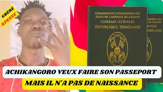 🇹🇬 ACHIKANGORO VEUX FAIRE SON PASSEPORT MAIS N'AS PAS DE NAISSANCE 🇹🇬