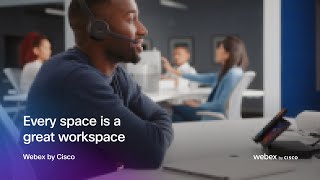 Every space is a great workspace | Webex by Cisco