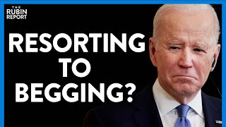 Will These Oppressive Regimes Take Pity on Biden's Pathetic Begging? | DM CLIPS | Rubin Report