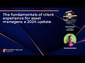 The fundamentals of client experience for asset managers: a 2024 update