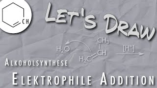 Let's Draw: Elektrophile Addition - Addition von Wasser an Alkene - Alkoholsynthese