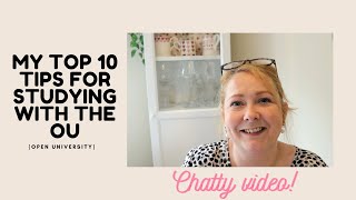 MY TOP 10 TIPS FOR STUDYING WITH THE OU | OPEN UNIVERSITY | CHATTY VIDEO