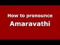 How to Pronounce Amaravathi - PronounceNames.com