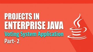 Projects in Enterprise Java | Creating a Voting System | Part 2 | Eduonix