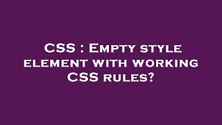 CSS : Empty style element with working CSS rules?