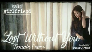 Lost Without You-Half Girlfriend|Lyrical Female Cover|Arjun & Shraddha|Ami Mishra&Anushka Shahaney