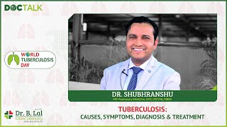 Tuberculosis: Causes, Symptoms, Diagnosis \u0026 Treatment | Dr. Shubhranshu | #DocTalk | World TB Day