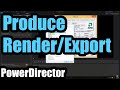 How to Produce (Export/Render) videos in PowerDirector 15