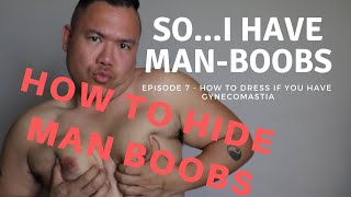 How to Hide Man Boobs | How to Dress for Gynecomastia | So I Have Man Boobs | Episode 7