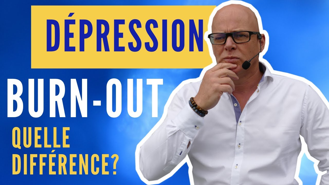 Depression Et Burn Out Quelles Différences Youtube