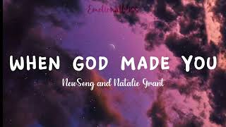 When God Made You || NewSong and Natalie Grant (Lyrics)