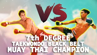 7th Degree Taekwondo Blackbelt vs. Muay Thai Champion