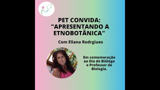 PET Convida: Apresentando a Etnobotânica - Comemoração ao Dia do Biólogo e do Professor de Biologia.